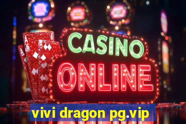 vivi dragon pg.vip